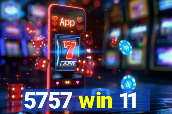 5757 win 11